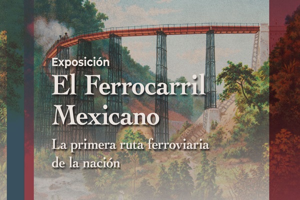 DÓNDE IR | La exposición "El Ferrocarril Mexicanos, la primera ruta ferroviaria de la nación" abrirá sus puertas el 7 de noviembre