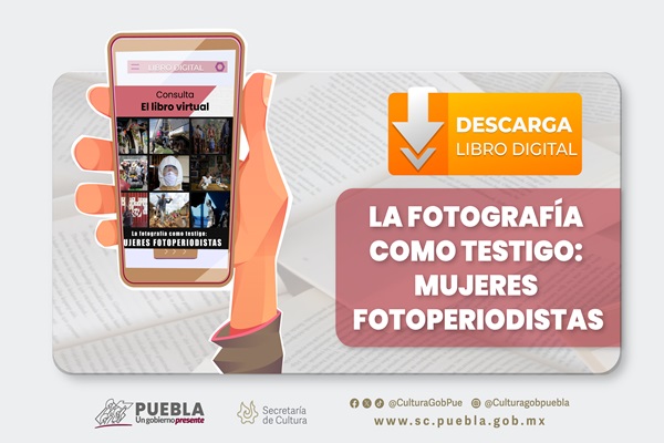 Cultura Puebla publica el libro digital “La fotografía como testigo: Mujeres Fotoperiodistas”